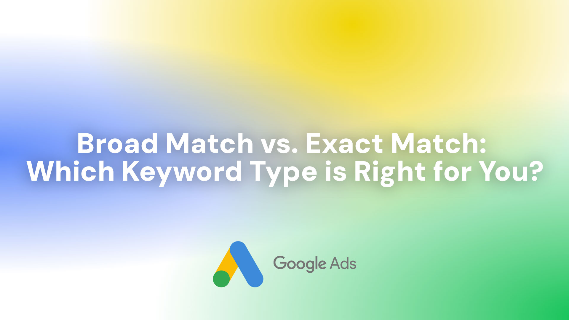 Broad match vs exact match Google Ads