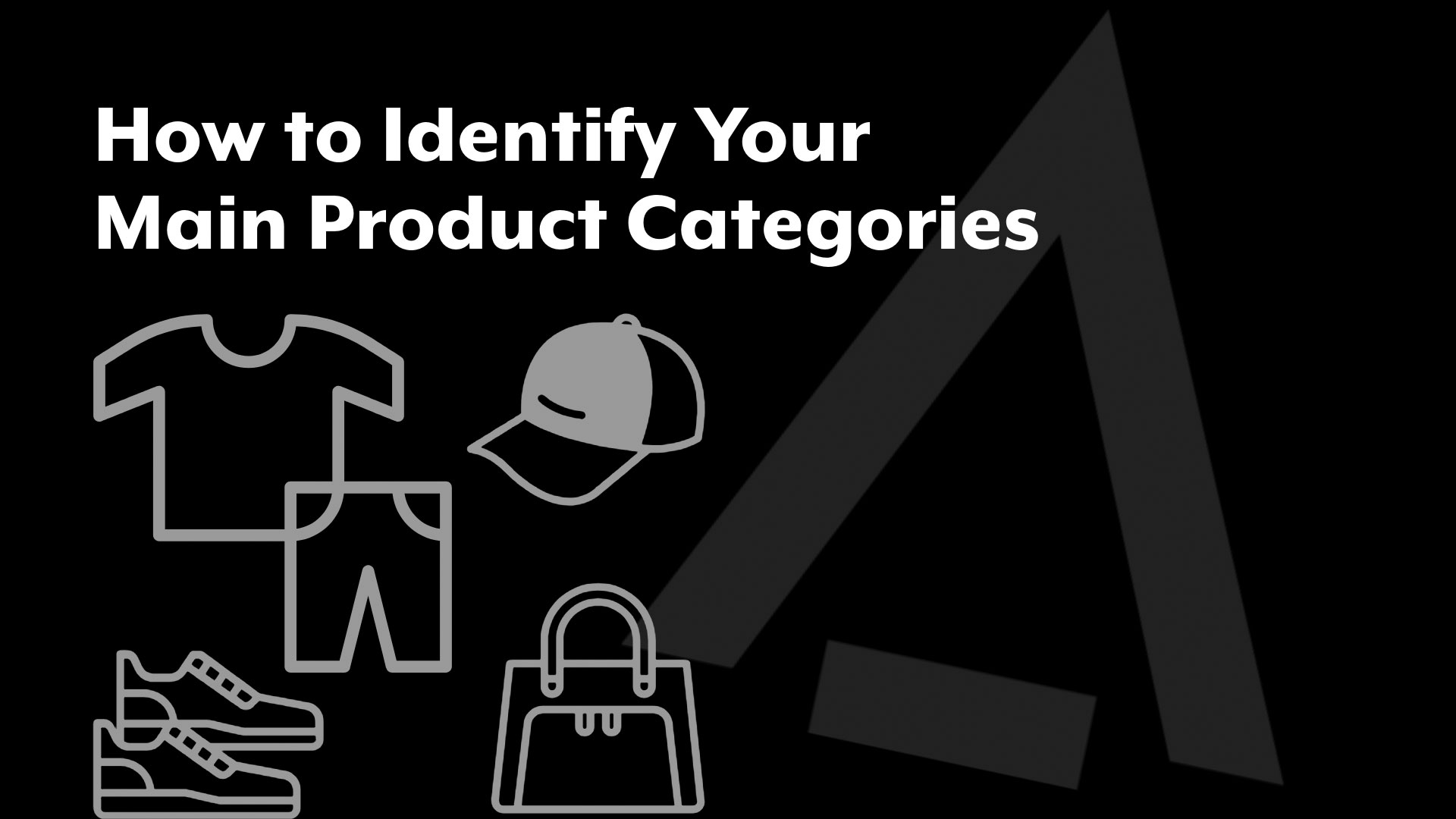 How to Identify Your Main Product Categories